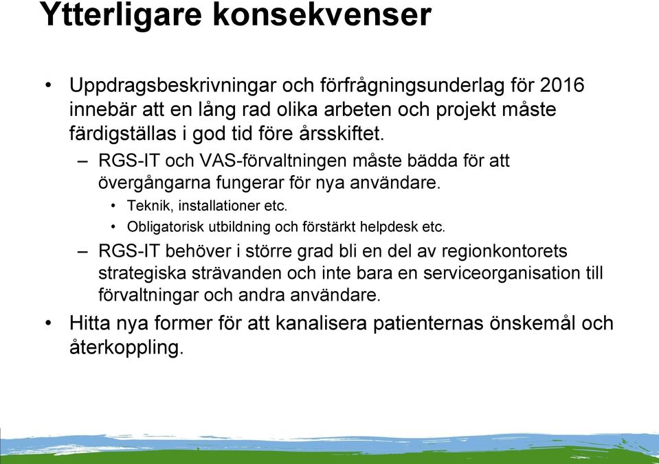 Teknik, installationer etc. Obligatorisk utbildning och förstärkt helpdesk etc.