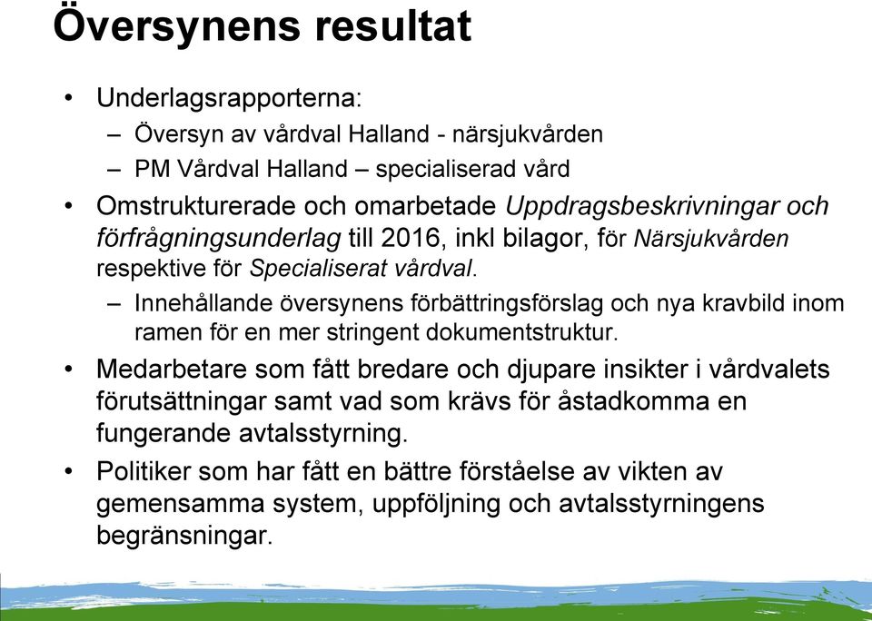 Innehållande översynens förbättringsförslag och nya kravbild inom ramen för en mer stringent dokumentstruktur.
