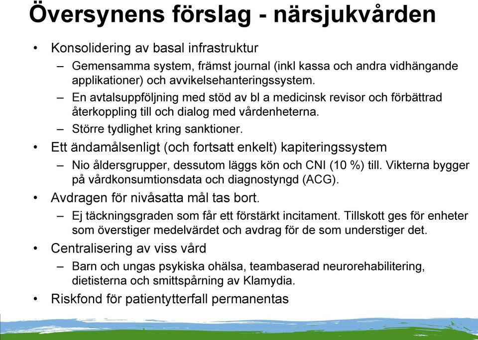 Ett ändamålsenligt (och fortsatt enkelt) kapiteringssystem Nio åldersgrupper, dessutom läggs kön och CNI (10 %) till. Vikterna bygger på vårdkonsumtionsdata och diagnostyngd (ACG).