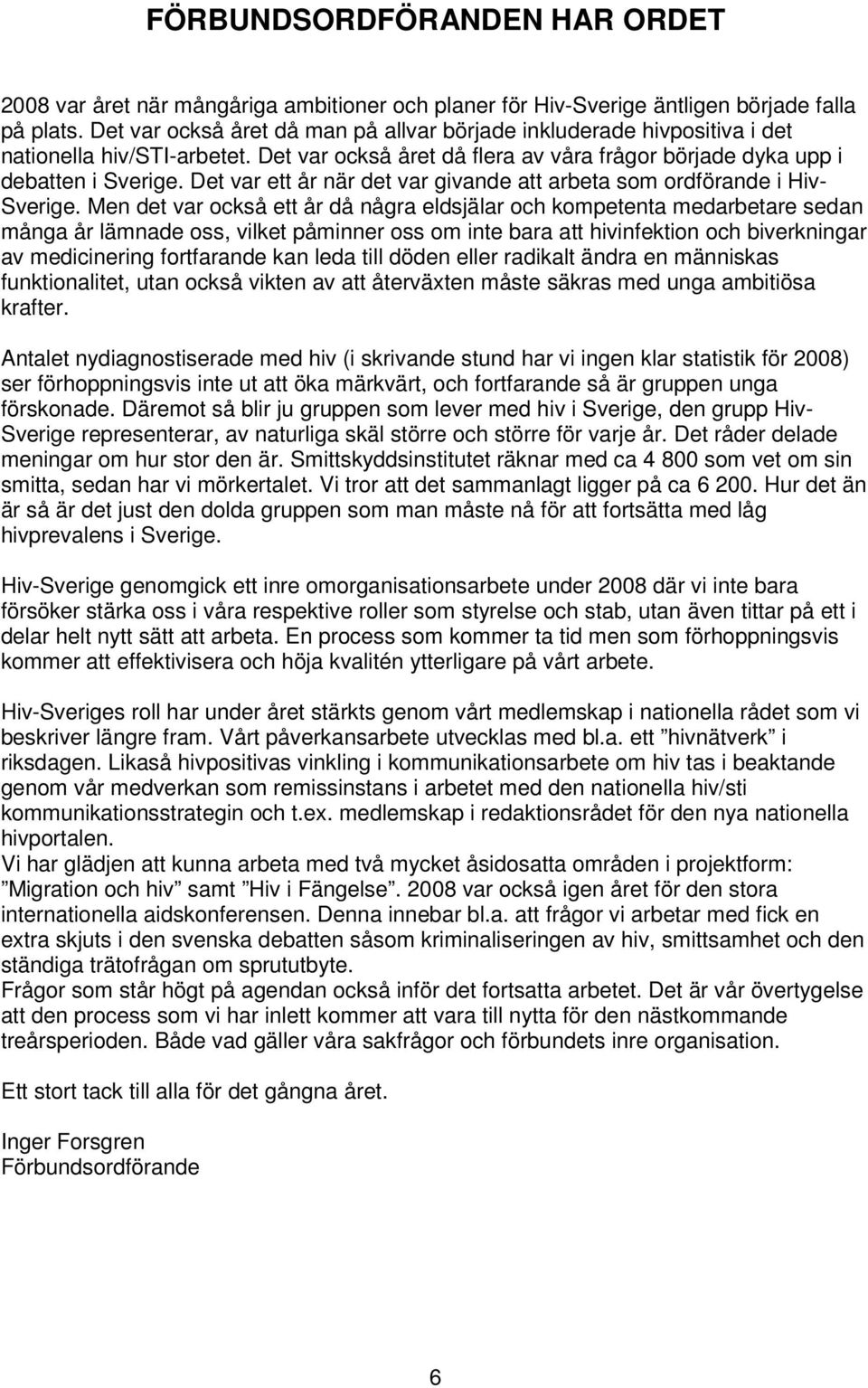 Det var ett år när det var givande att arbeta som ordförande i Hiv- Sverige.