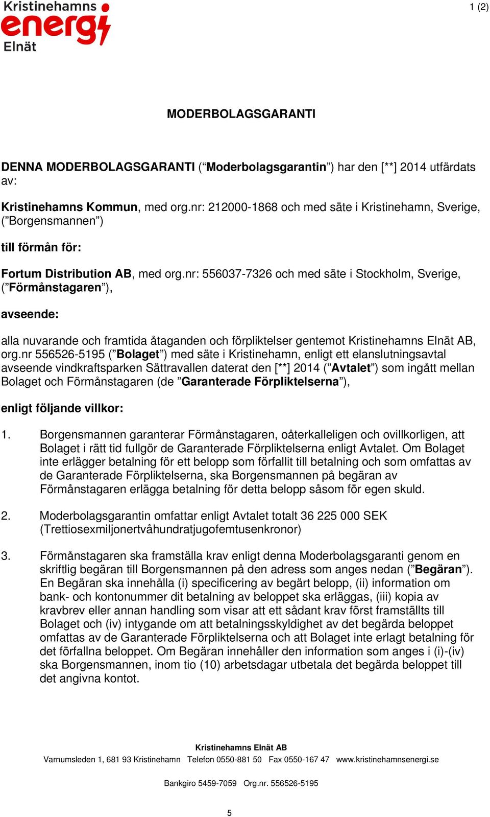 nr: 556037-7326 och med säte i Stockholm, Sverige, ( Förmånstagaren ), avseende: alla nuvarande och framtida åtaganden och förpliktelser gentemot Kristinehamns Elnät AB, org.