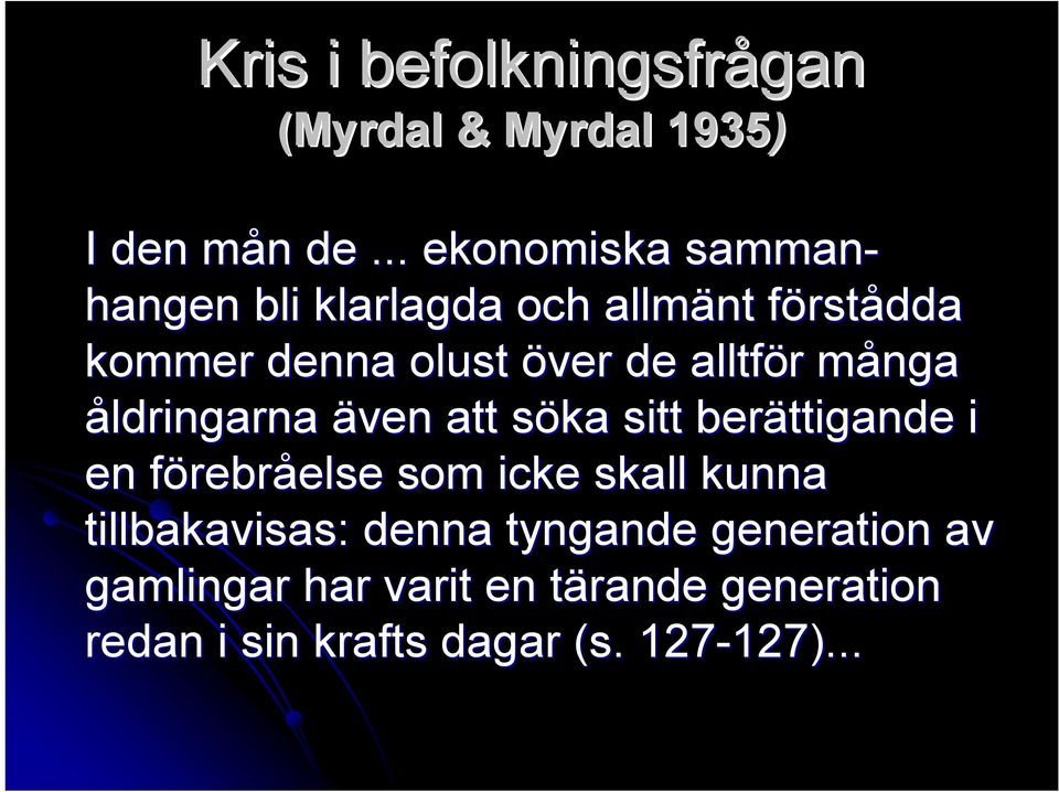 alltför många åldringarna även att söka sitt berättigande i en förebråelse som icke skall kunna