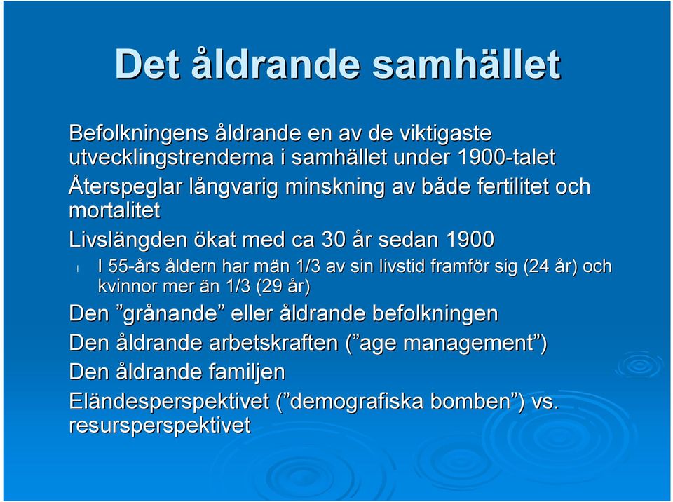 har män 1/3 av sin livstid framför sig (24 år) och kvinnor mer än 1/3 (29 år) Den grånande eller åldrande befolkningen Den
