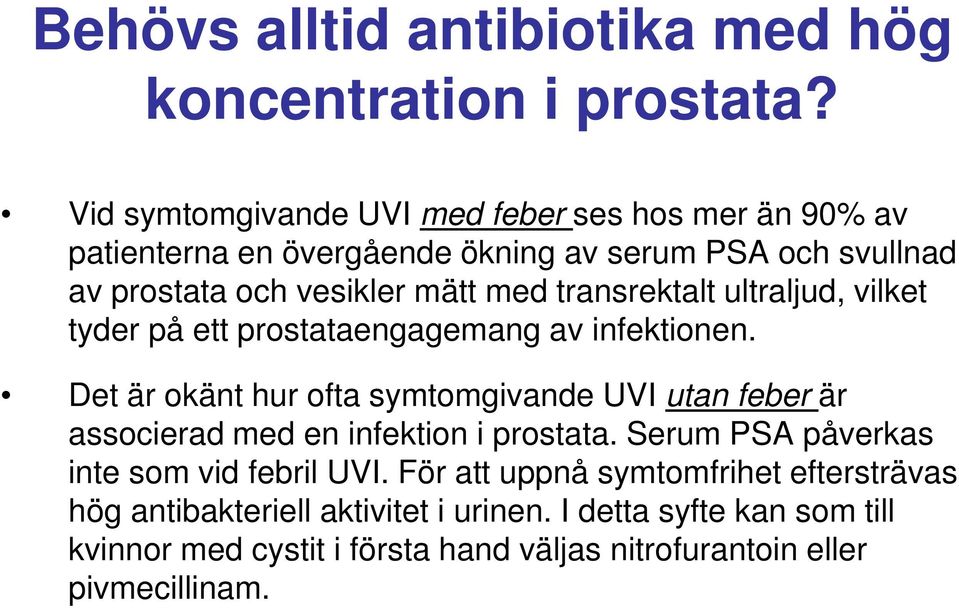 transrektalt ultraljud, vilket tyder på ett prostataengagemang av infektionen.