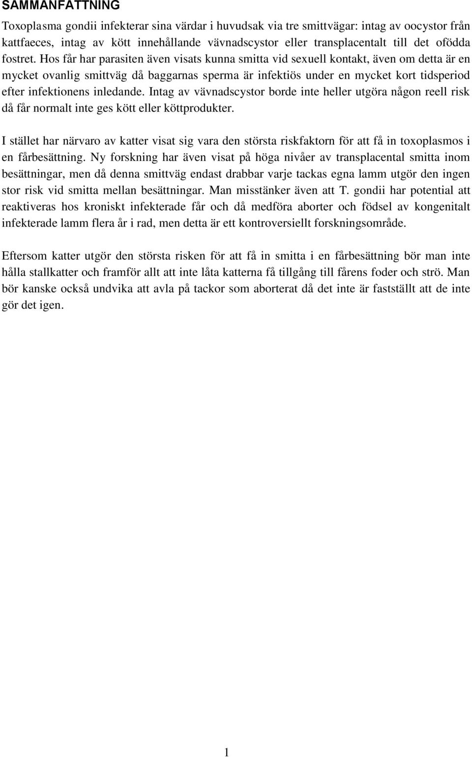 Hos får har parasiten även visats kunna smitta vid sexuell kontakt, även om detta är en mycket ovanlig smittväg då baggarnas sperma är infektiös under en mycket kort tidsperiod efter infektionens