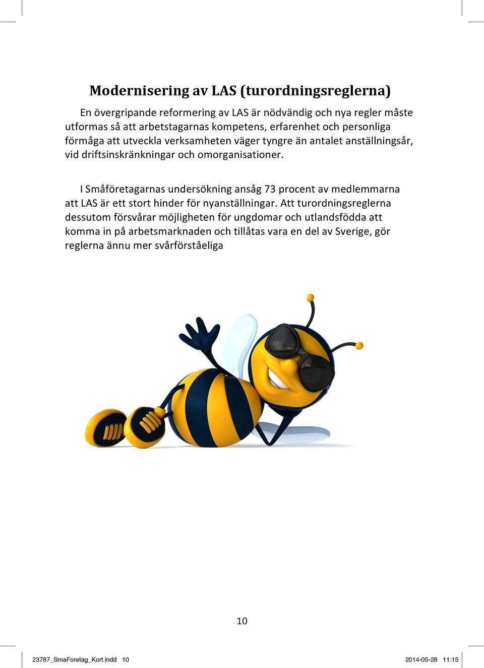 förmåga att utveckla Men så är verksamheten det tyvärr inte väger idag.
