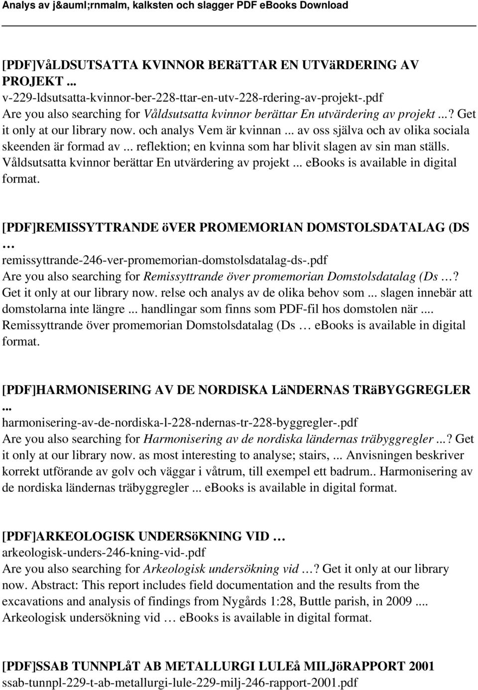 .. av oss själva och av olika sociala skeenden är formad av... reflektion; en kvinna som har blivit slagen av sin man ställs. Våldsutsatta kvinnor berättar En utvärdering av projekt.