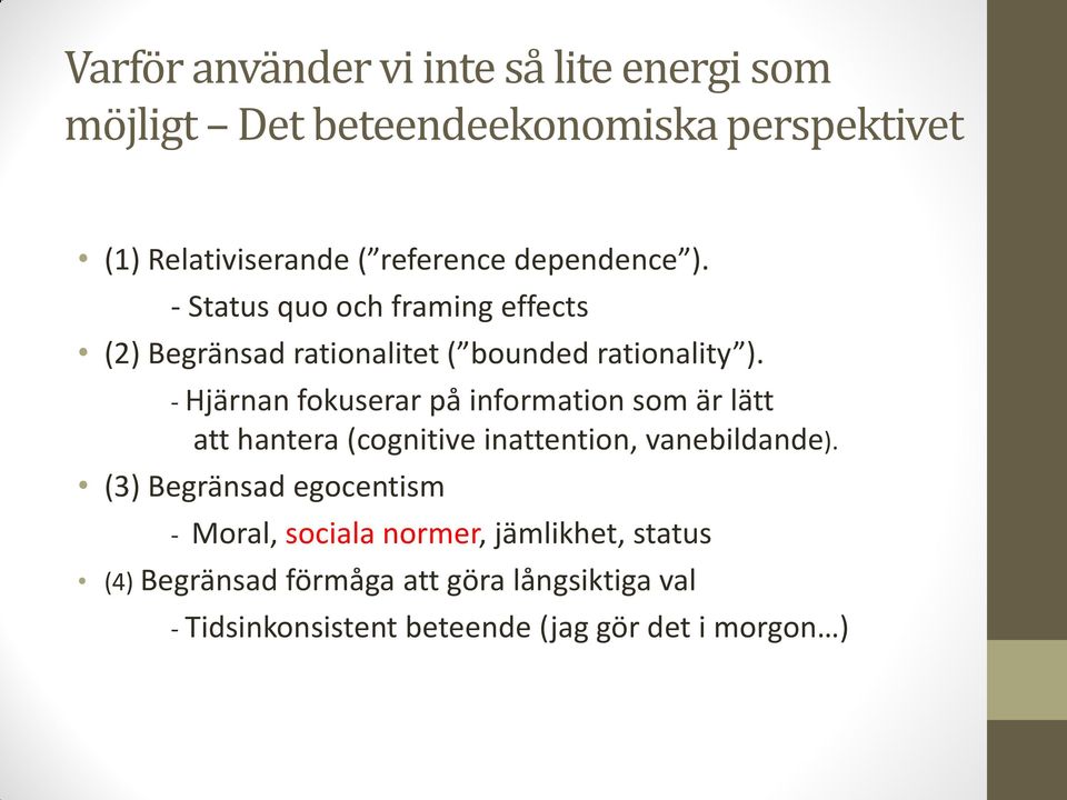 - Hjärnan fokuserar på information som är lätt att hantera (cognitive inattention, vanebildande).