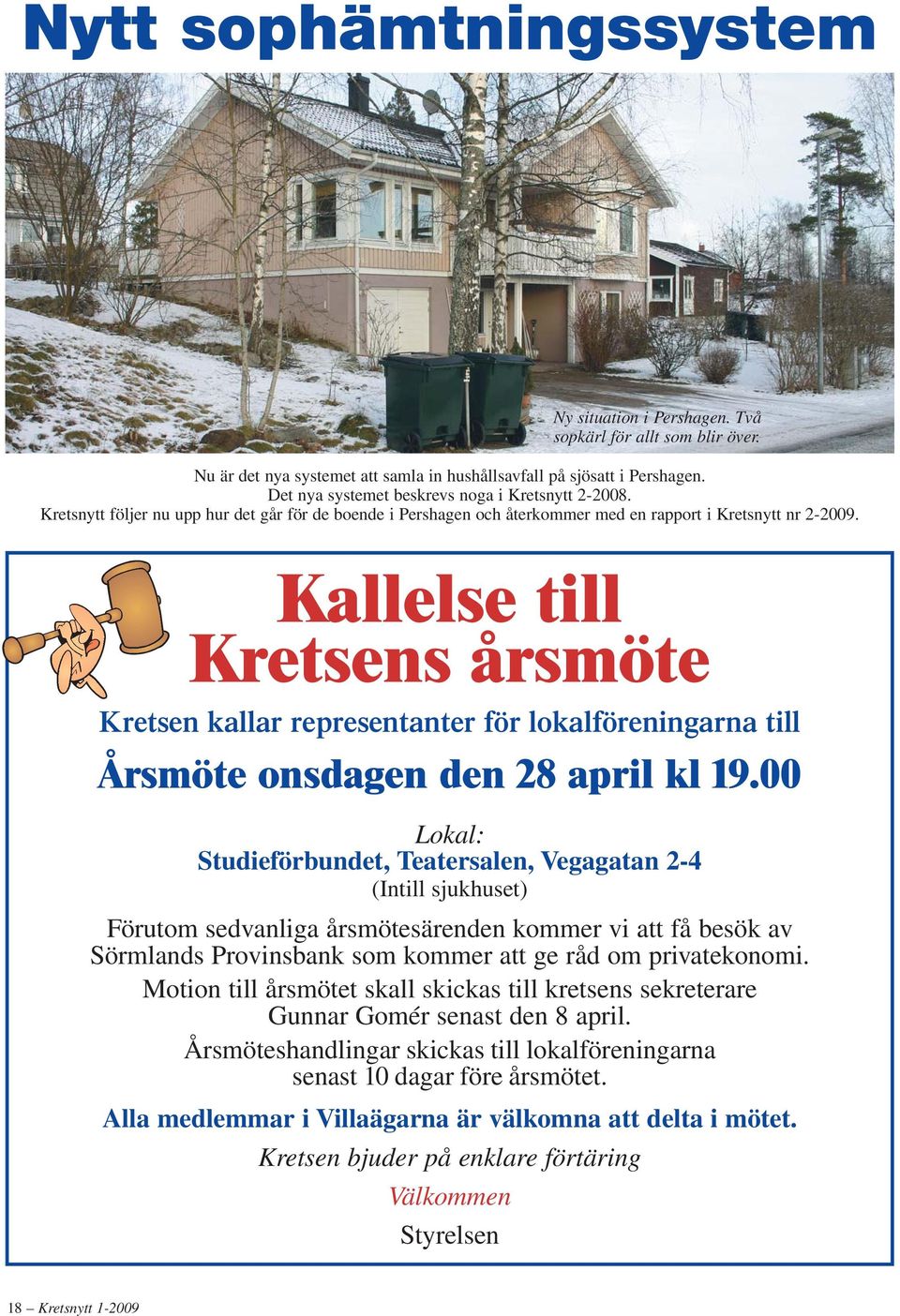 Kallelse till Kretsens årsmöte Kretsen kallar representanter för lokalföreningarna till Årsmöte onsdagen den 28 april kl 19.