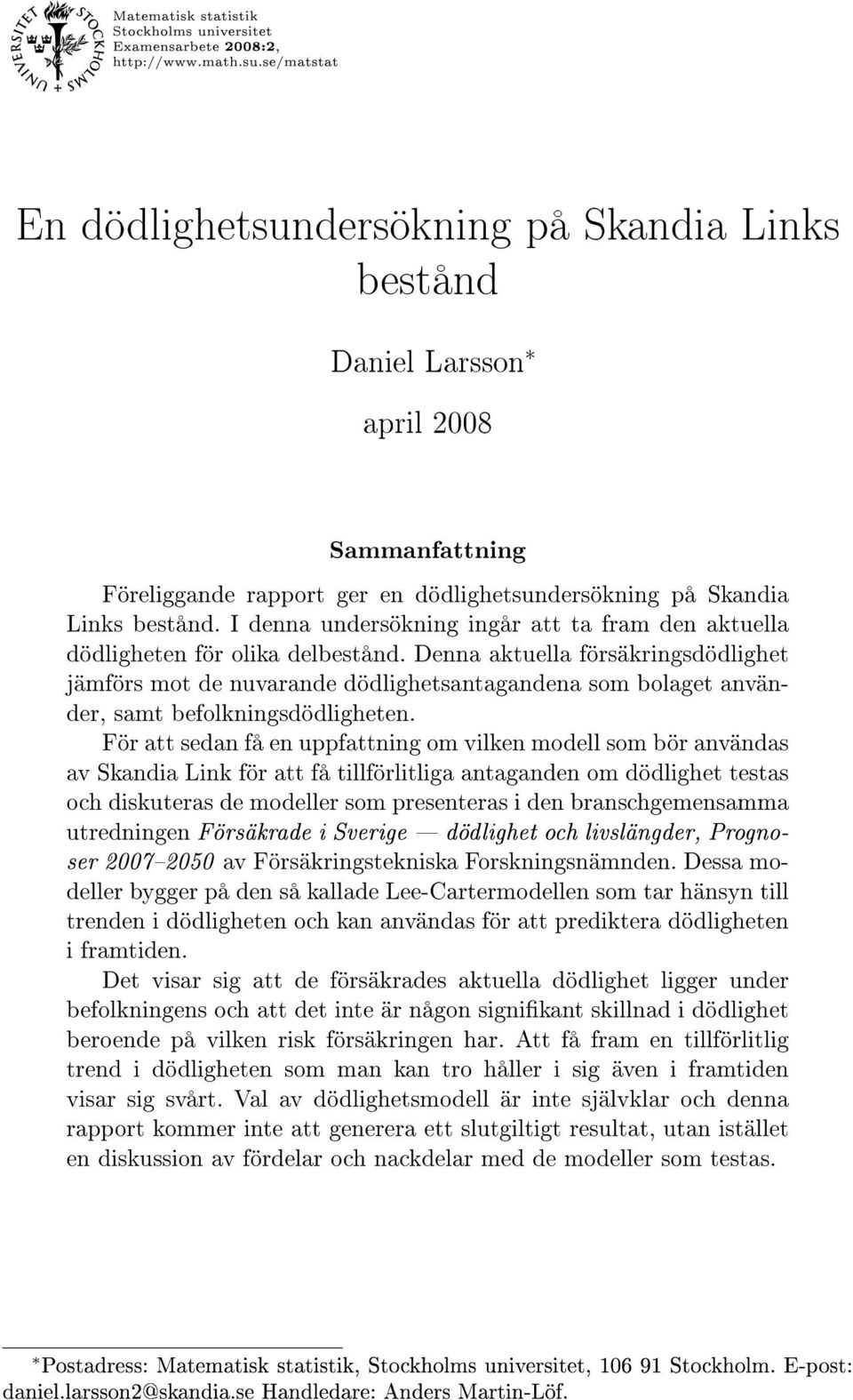 I denna undersökning ingår att ta fram den aktuella dödligheten för olika delbestånd.
