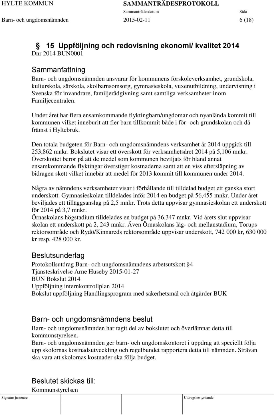 Under året har flera ensamkommande flyktingbarn/ungdomar och nyanlända kommit till kommunen vilket inneburit att fler barn tillkommit både i för- och grundskolan och då främst i Hyltebruk.