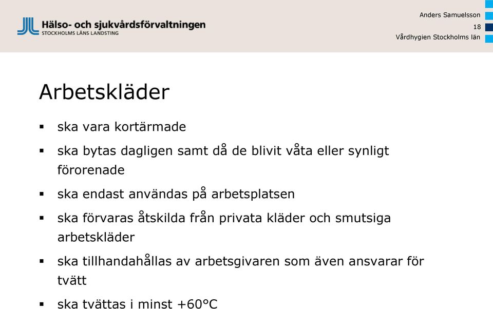 förvaras åtskilda från privata kläder och smutsiga arbetskläder ska