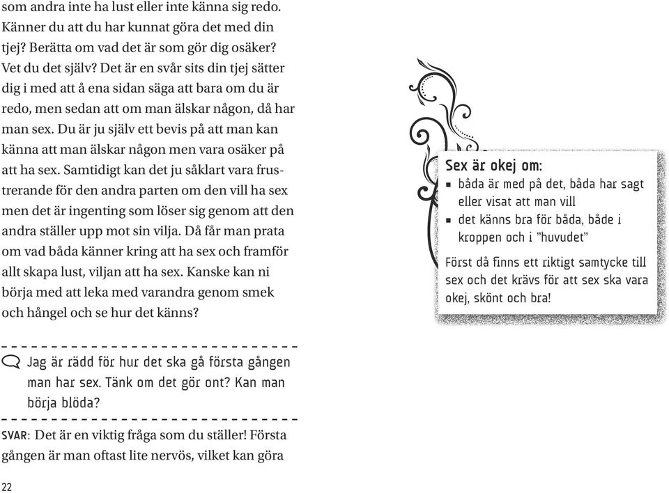 Du är ju själv ett bevis på att man kan känna att man älskar någon men vara osäker på att ha sex.