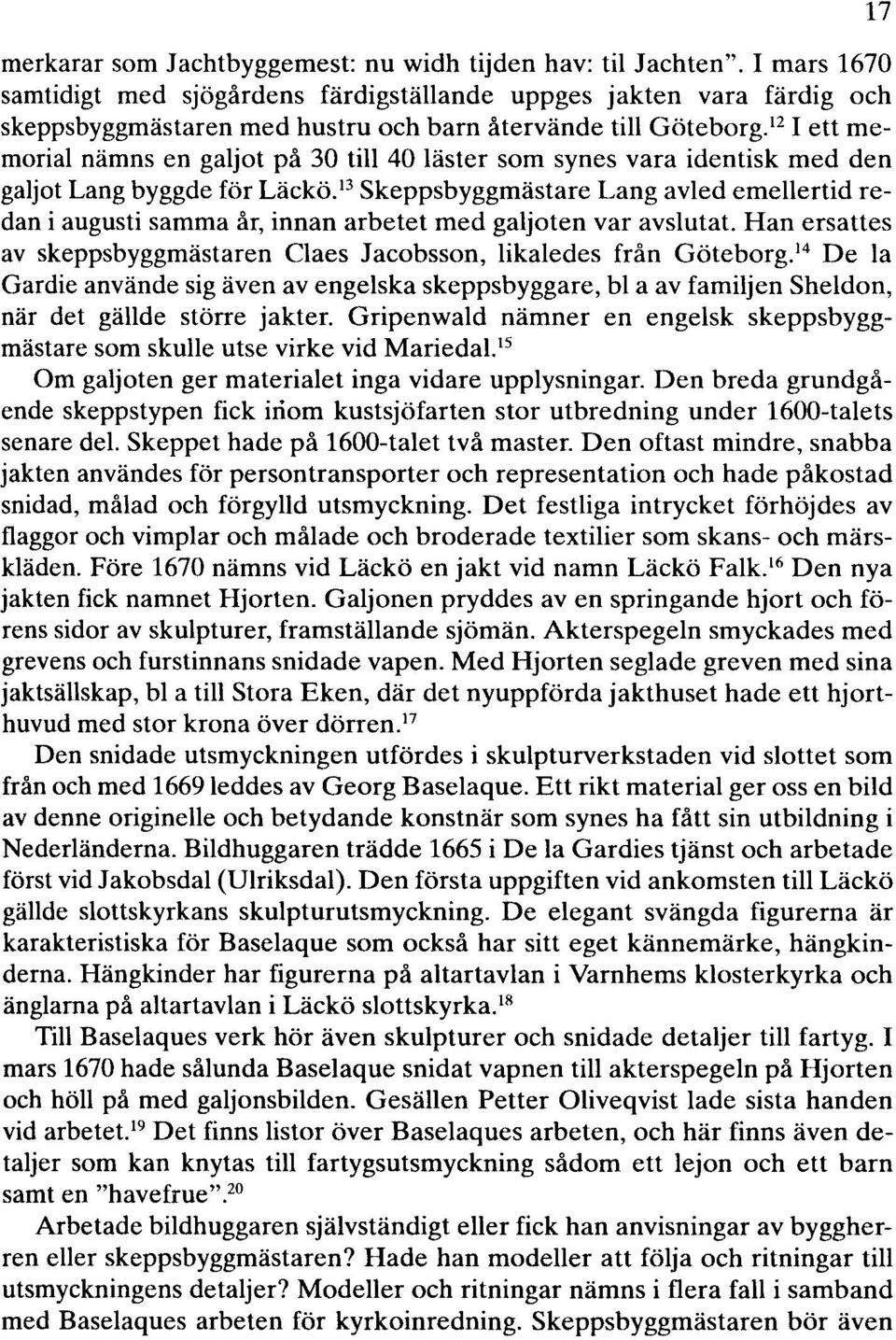 12 I ett memorial nämns en galjot på 30 till 40 läster som synes vara identisk med den galjot Lang byggde för Läckö.