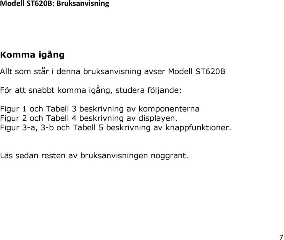 komponenterna Figur 2 och Tabell 4 beskrivning av displayen.