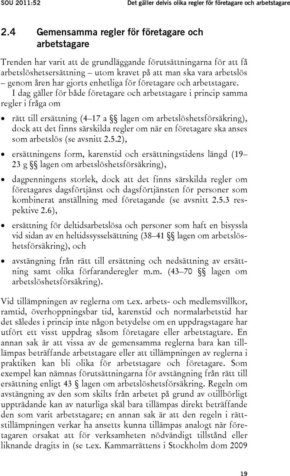 har gjorts enhetliga för företagare och arbetstagare.