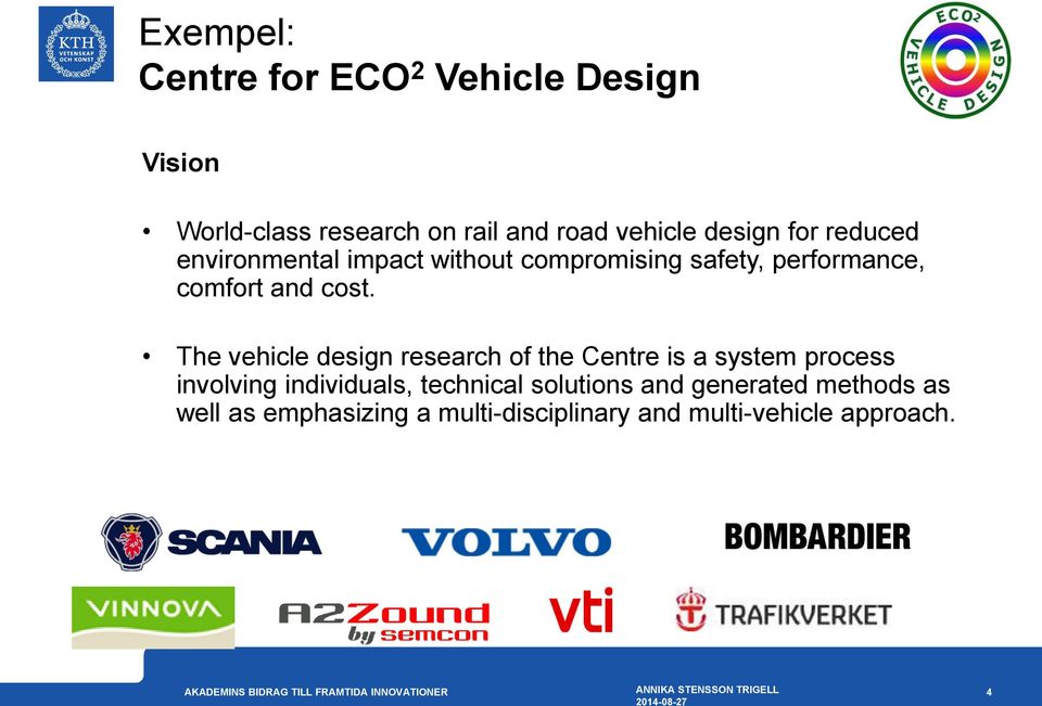 The vehicle design research of the Centre is a system process involving individuals, technical