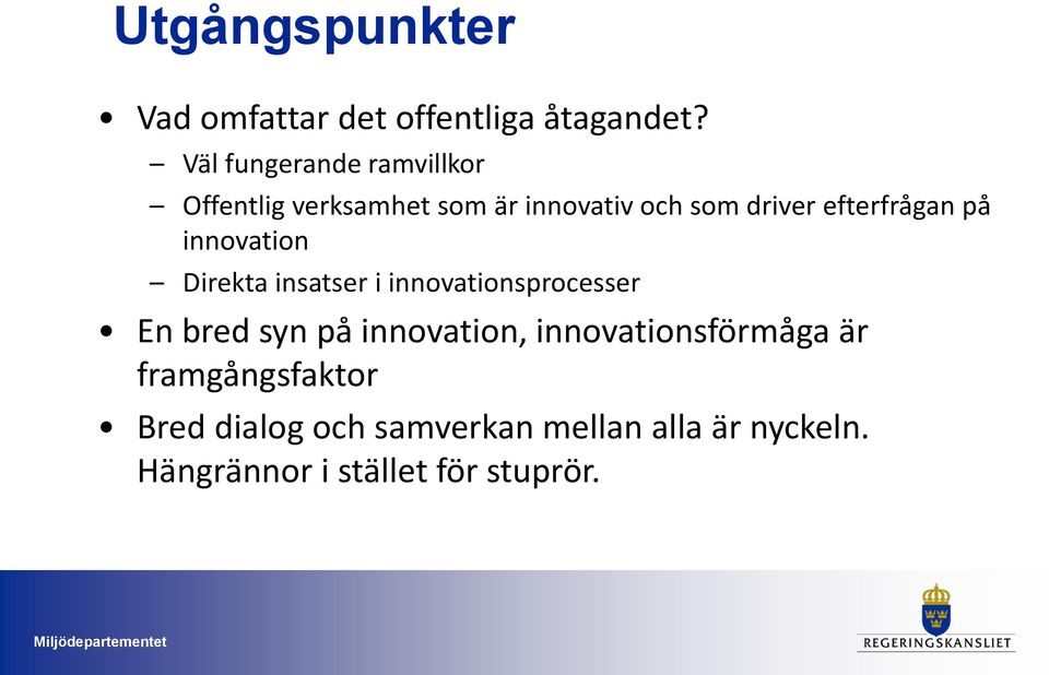 efterfrågan på innovation Direkta insatser i innovationsprocesser En bred syn på