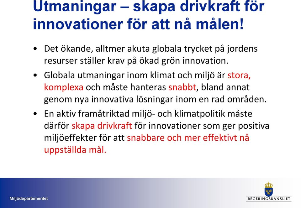 Globala utmaningar inom klimat och miljö är stora, komplexa och måste hanteras snabbt, bland annat genom nya innovativa