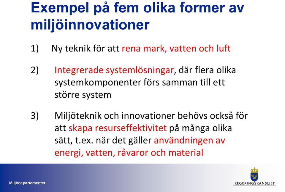 större system 3) Miljöteknik och innovationer behövs också för att skapa resurseffektivitet