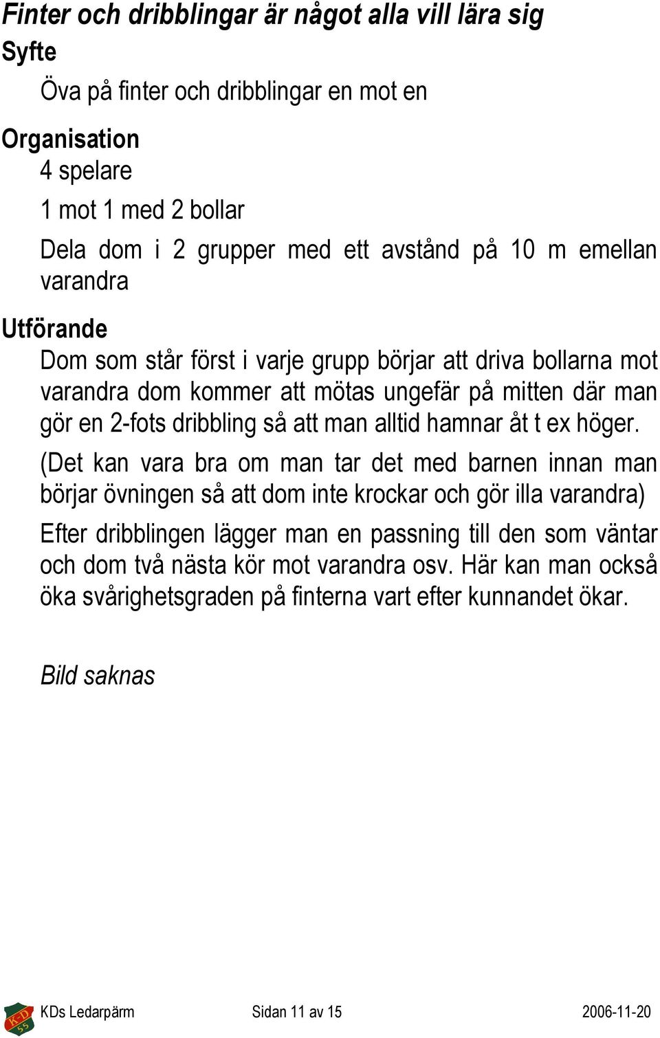 alltid hamnar åt t ex höger.