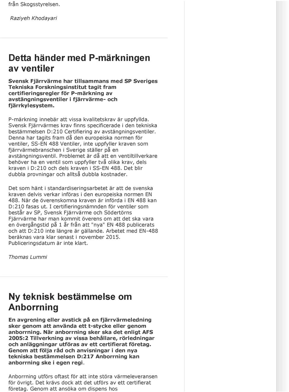 avstängningsventiler i fjärrvärme- och fjärrkylesystem. P-märkning innebär att vissa kvalitetskrav är uppfyllda.