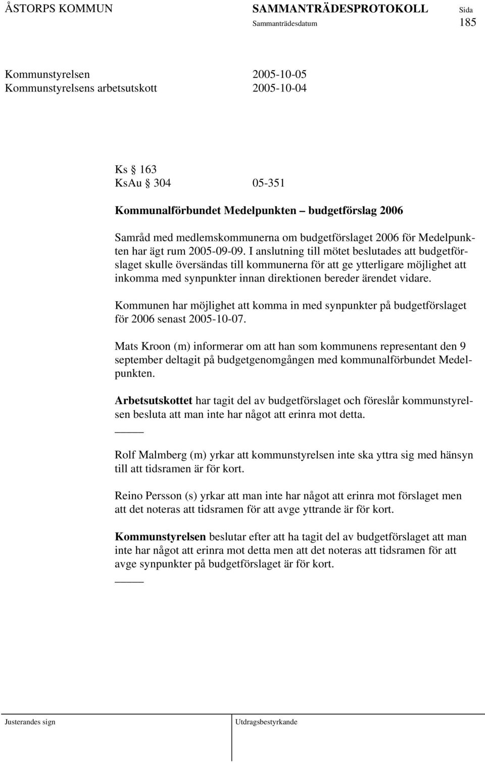 I anslutning till mötet beslutades att budgetförslaget skulle översändas till kommunerna för att ge ytterligare möjlighet att inkomma med synpunkter innan direktionen bereder ärendet vidare.