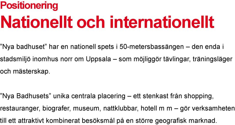 Nya Badhusets unika centrala placering ett stenkast från shopping, restauranger, biografer, museum,