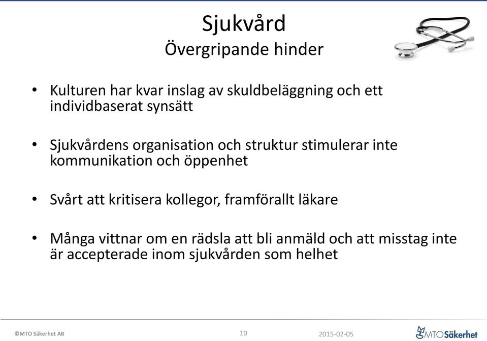 kommunikation och öppenhet Svårt att kritisera kollegor, framförallt läkare Många