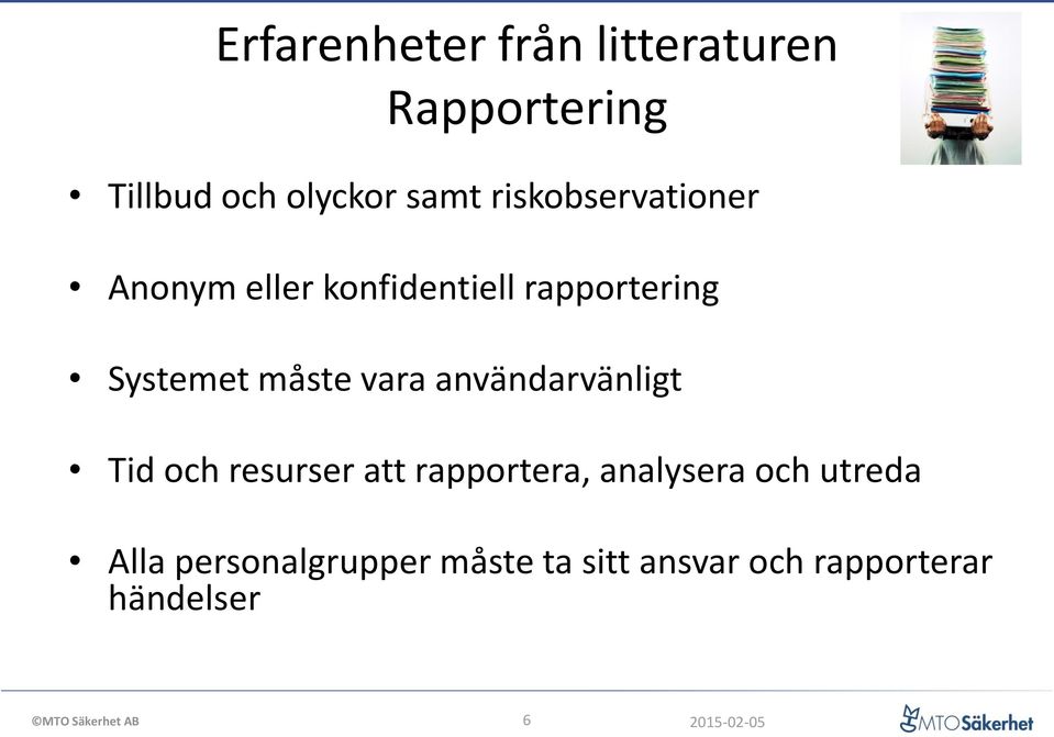 måste vara användarvänligt Tid och resurser att rapportera, analysera