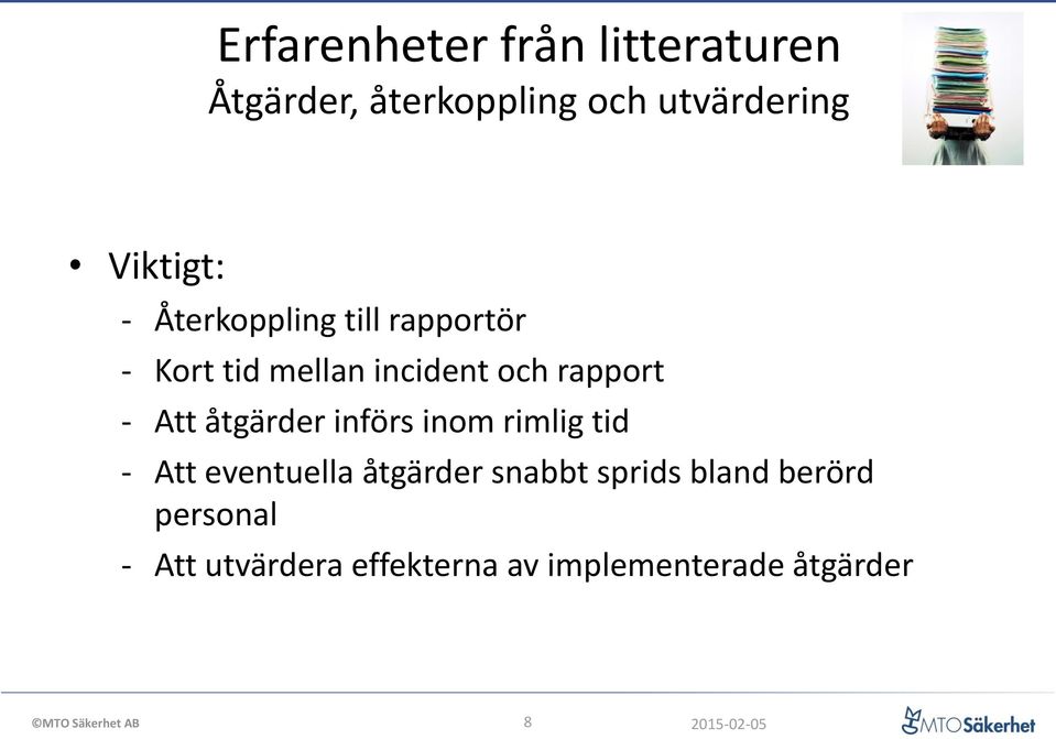 Att åtgärder införs inom rimlig tid Att eventuella åtgärder snabbt sprids