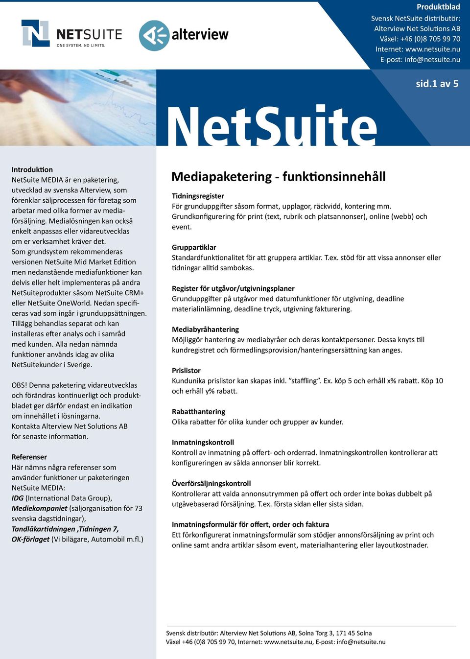 Medialösningen kan också enkelt anpassas eller vidareutvecklas om er verksamhet kräver det.