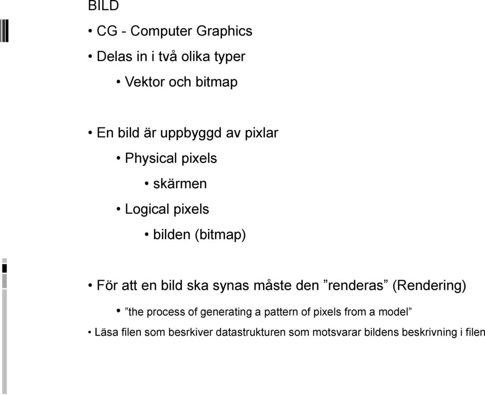 bild ska synas måste den renderas (Rendering) the process of generating a pattern of