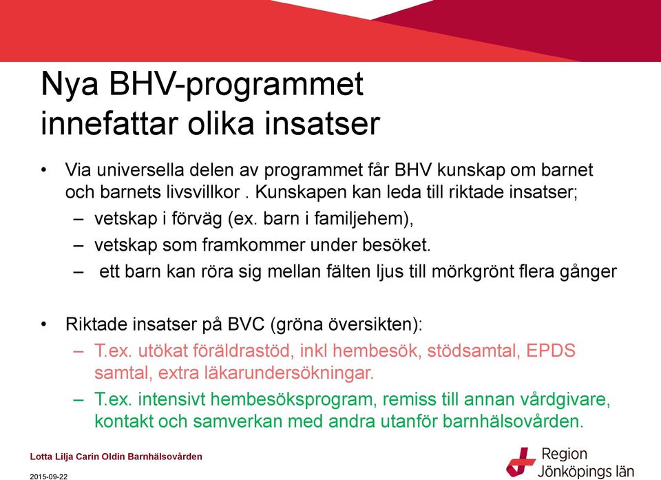 ett barn kan röra sig mellan fälten ljus till mörkgrönt flera gånger Riktade insatser på BVC (gröna översikten): T.ex.