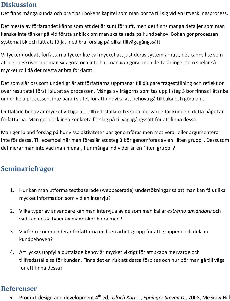 Boken gör processen systematisk och lätt att följa, med bra förslag på olika tillvägagångssätt.