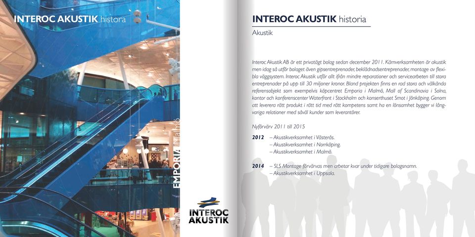 Interoc Akustik utför allt ifrån mindre reparationer och servicearbeten till stora entreprenader på upp till 30 miljoner kronor.