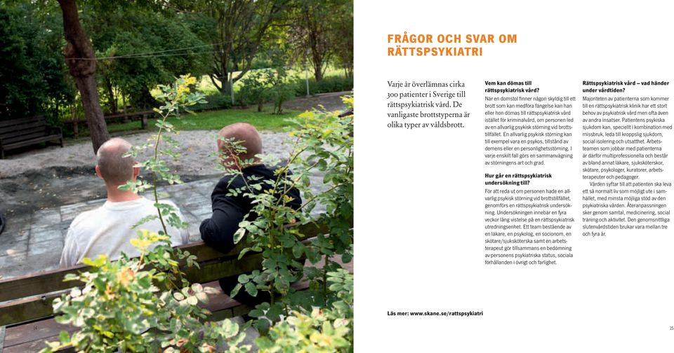 När en domstol finner någon skyldig till ett brott som kan medföra fängelse kan han eller hon dömas till rättspsykiatrisk vård istället för kriminalvård, om personen led av en allvarlig psykisk