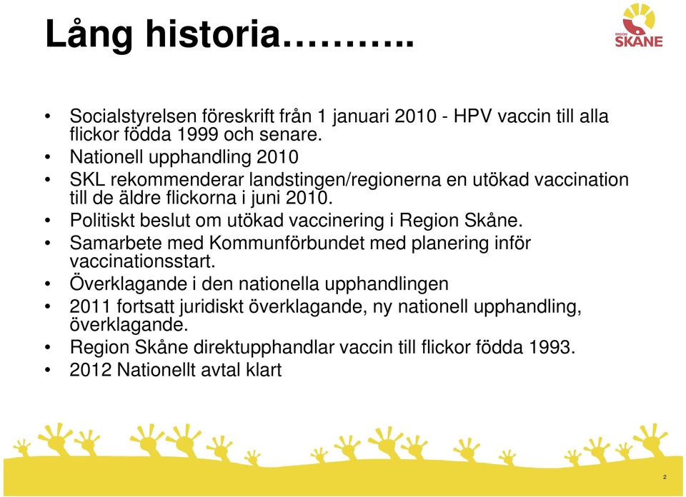 Politiskt beslut om utökad vaccinering i Region Skåne. Samarbete med Kommunförbundet med planering inför vaccinationsstart.