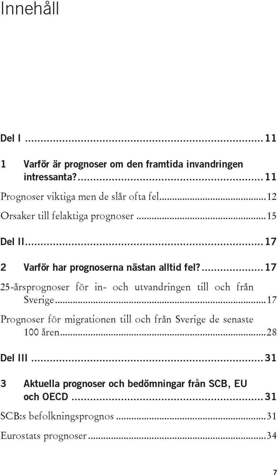 ... 17 25-årsprognoser för in- och utvandringen till och från Sverige.