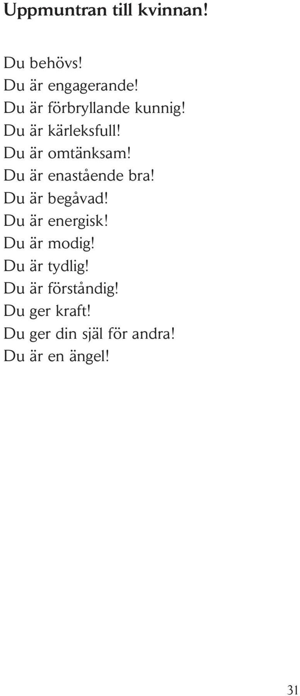 Du är enastående bra! Du är begåvad! Du är energisk! Du är modig!