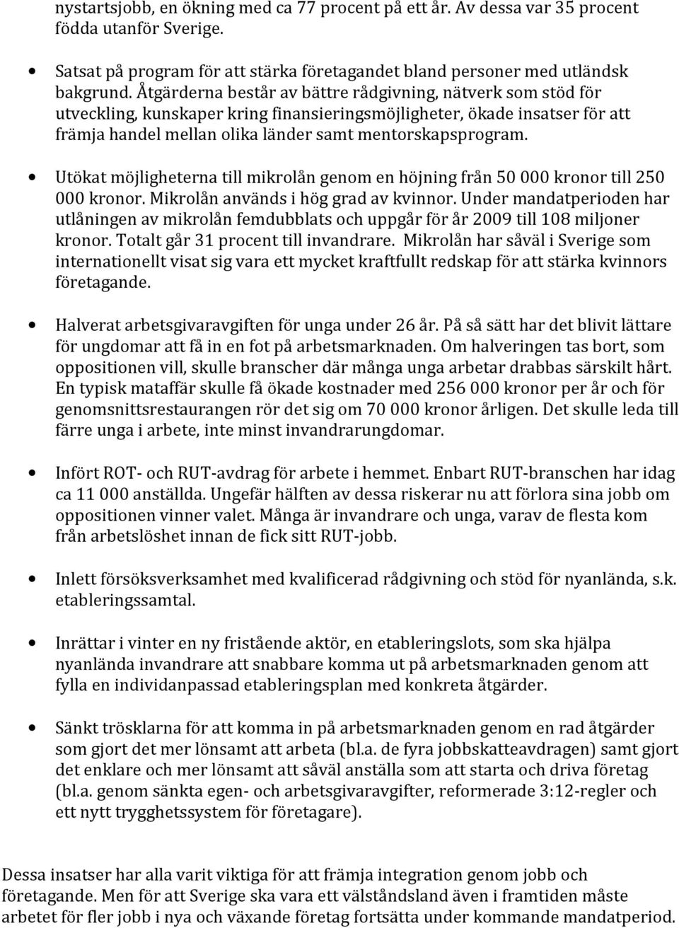 Utökat möjligheterna till mikrolån genom en höjning från 50 000 kronor till 250 000 kronor. Mikrolån används i hög grad av kvinnor.