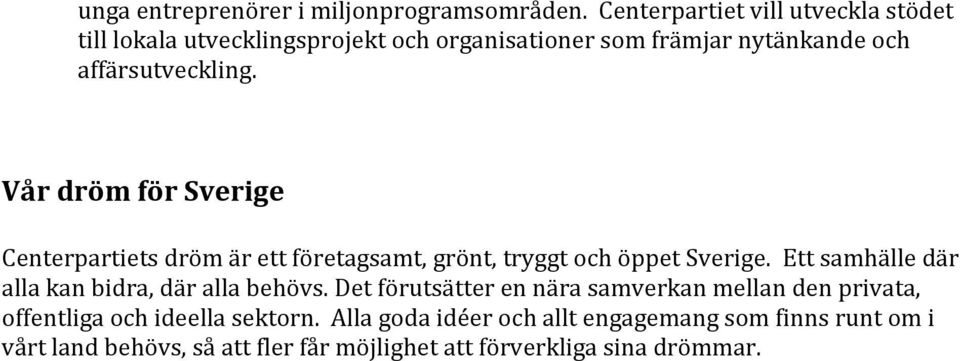 Vår dröm för Sverige Centerpartiets dröm är ett företagsamt, grönt, tryggt och öppet Sverige.