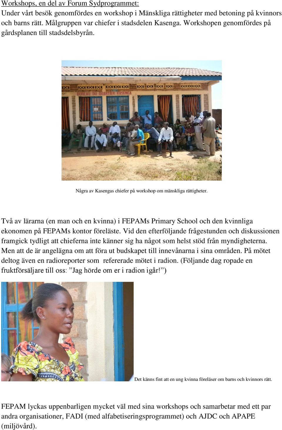 Två av lärarna (en man och en kvinna) i FEPAMs Primary School och den kvinnliga ekonomen på FEPAMs kontor föreläste.