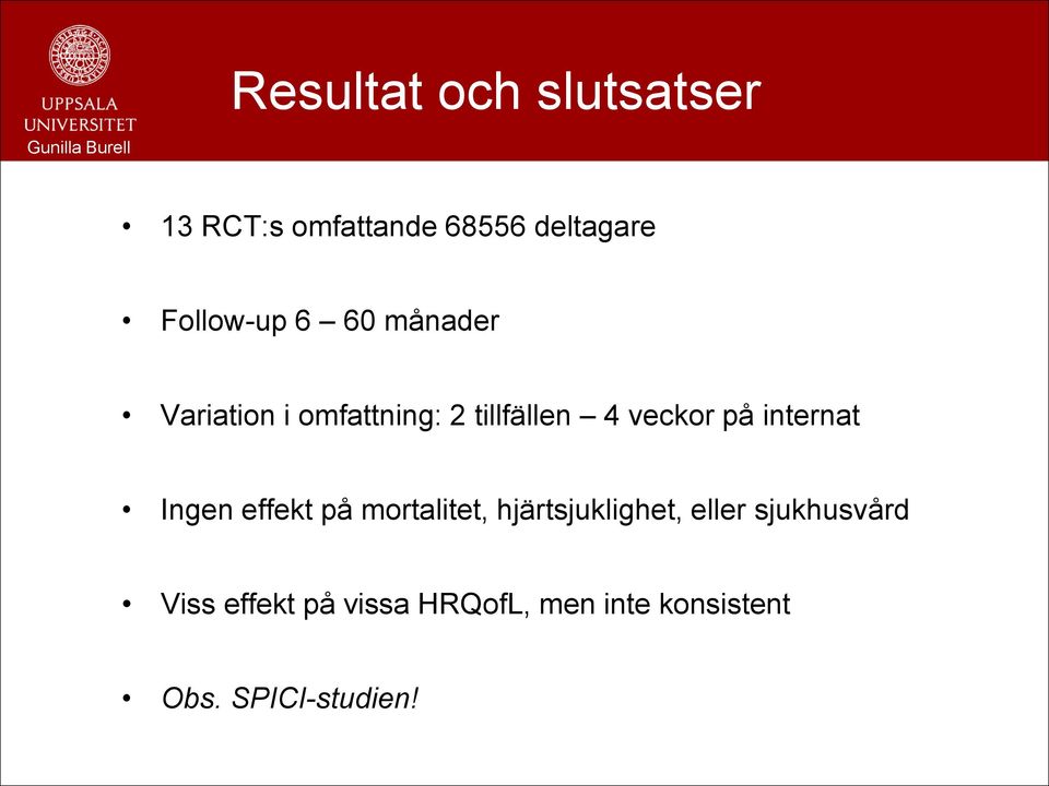 veckor på internat Ingen effekt på mortalitet, hjärtsjuklighet, eller