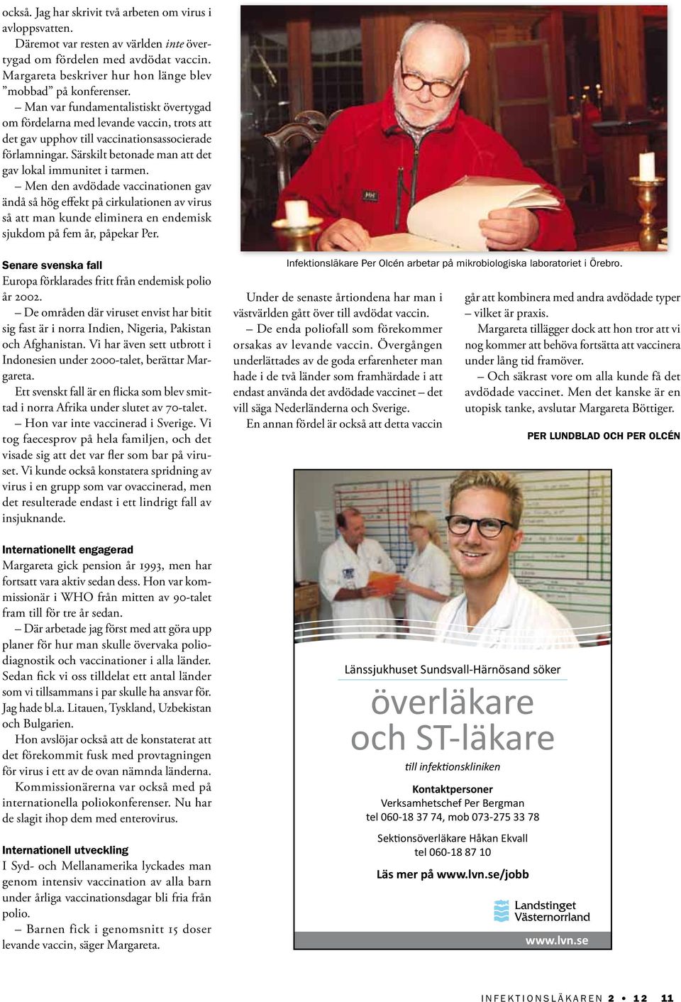 Men den avdödade vaccinationen gav ändå så hög effekt på cirkulationen av virus så att man kunde eliminera en endemisk sjukdom på fem år, påpekar Per.
