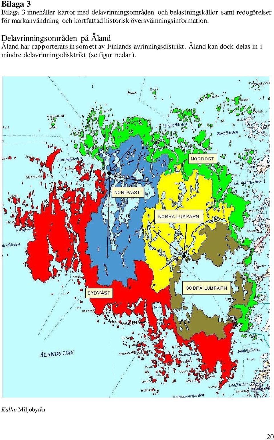 Delavrinningsområden på Åland Åland har rapporterats in som ett av Finlands