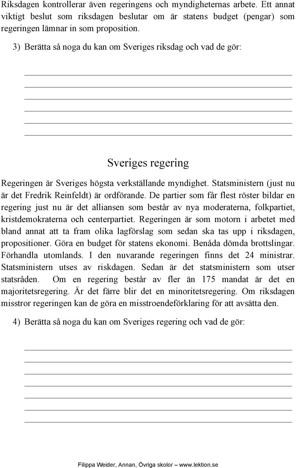 De partier som får flest röster bildar en regering just nu är det alliansen som består av nya moderaterna, folkpartiet, kristdemokraterna och centerpartiet.