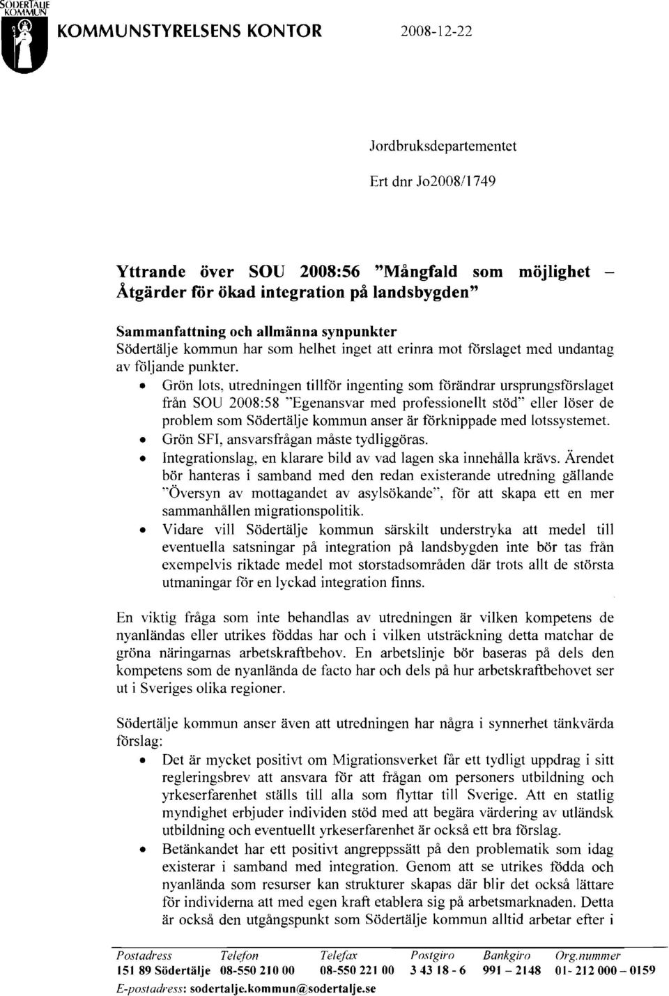 Grön lots, utredningen tillför ingenting som förändrar ursprungsförslaget från SOU 2008:58 "Egenansvar med professionellt stöd" eller löser de problem som Södertälje kommun anser är förknippade med