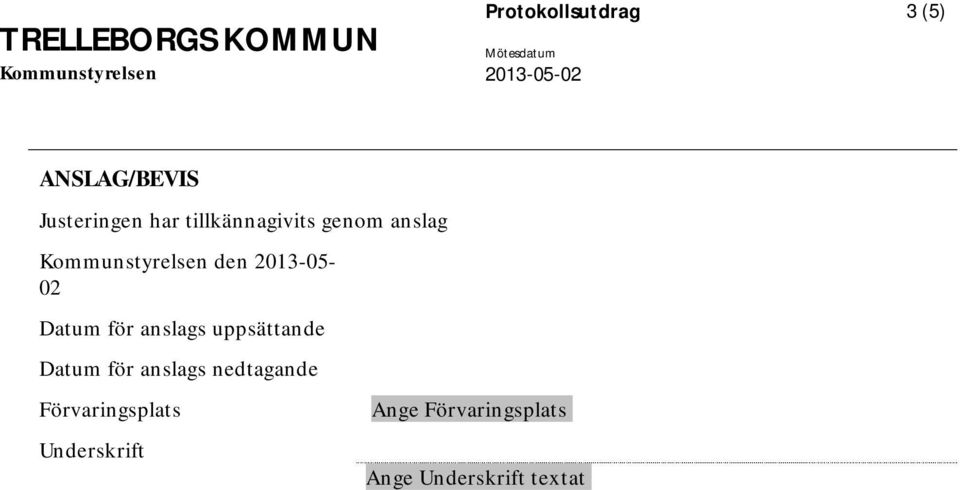 anslags uppsättande Datum för anslags nedtagande