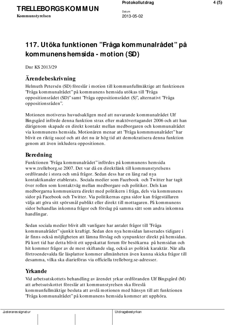 kommunalrådet på kommunens hemsida utökas till Fråga oppositionsrådet (SD) samt Fråga oppositionsrådet (S), alternativt Fråga oppositionsråden.